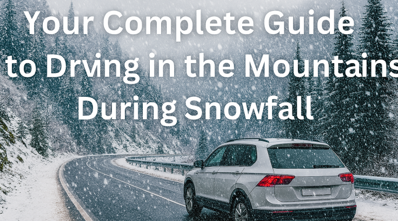 Guide to Driving in Mountains During Snowfall